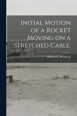 Initial Motion of a Rocket Moving on a Stretched Cable. 1