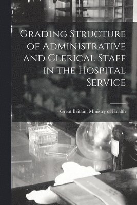 Grading Structure of Administrative and Clerical Staff in the Hospital Service 1
