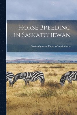 Horse Breeding in Saskatchewan [microform] 1