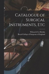 bokomslag Catalogue of Surgical Instruments, Etc