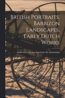 bokomslag British Portraits, Barbizon Landscapes, Early Dutch Works