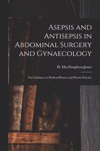 bokomslag Asepsis and Antisepsis in Abdominal Surgery and Gynaecology