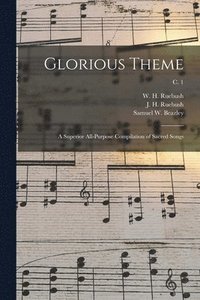 bokomslag Glorious Theme: a Superior All-purpose Compilation of Sacred Songs; c. 1