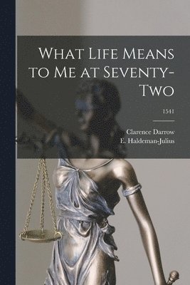 Clarence 1857-1938 Darrow, Clarence Darrow - What Life Means to Me at Seventy-two; 1541, Häftad