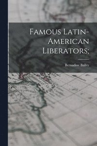 bokomslag Famous Latin-American Liberators;