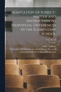 bokomslag Adaptation of Subject-matter and Instruction to Individual Differences in the Elementary School; circ. No. 40