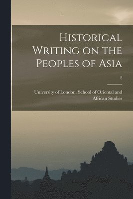 Historical Writing on the Peoples of Asia; 2, Häftad