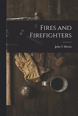 Fires and Firefighters 1
