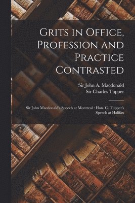 Grits in Office, Profession and Practice Contrasted [microform] 1