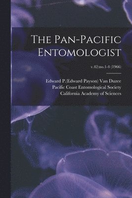 Edward P. (Edward Payson) . van Duzee, Pacific Coast Entomological Society, California Academy Of Sciences - Pan-Pacific Entomologist; v.42, Häftad