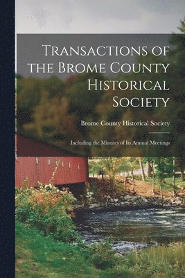 Transactions of the Brome County Historical Society 1