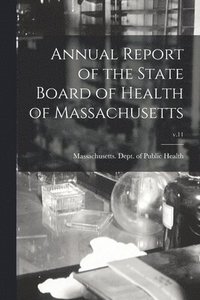 bokomslag Annual Report of the State Board of Health of Massachusetts; v.11