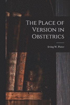 The Place of Version in Obstetrics 1