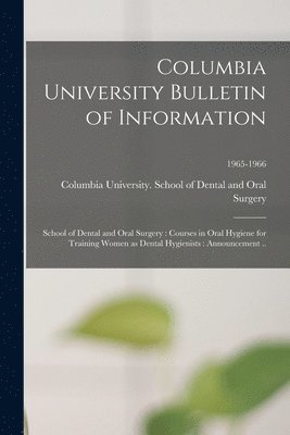 bokomslag Columbia University Bulletin of Information: School of Dental and Oral Surgery: Courses in Oral Hygiene for Training Women as Dental Hygienists: Annou