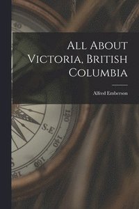 bokomslag All About Victoria, British Columbia