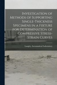 bokomslag Investigation of Methods of Supporting Single-thickness Specimens in a Fixture for Determination of Compressive Stress-strain Curves