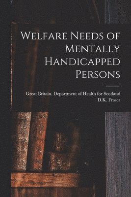 Welfare Needs of Mentally Handicapped Persons 1