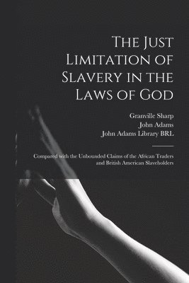 The Just Limitation of Slavery in the Laws of God 1