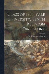 bokomslag Class of 1953, Yale University, Tenth Reunion Directory