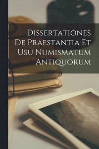 bokomslag Dissertationes De Praestantia Et Usu Numismatum Antiquorum
