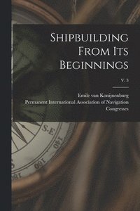 bokomslag Shipbuilding From Its Beginnings; v. 3