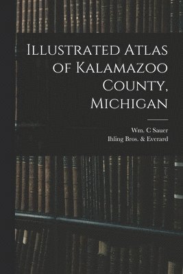 Illustrated Atlas of Kalamazoo County, Michigan