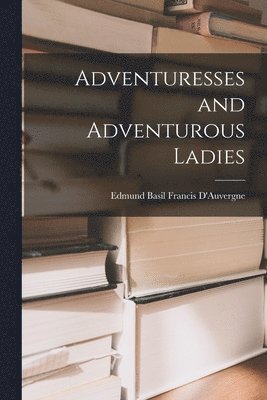 Adventuresses and Adventurous Ladies 1