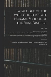 bokomslag Catalogue of the West Chester State Normal School of the First District