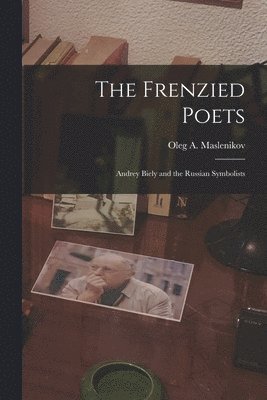 bokomslag The Frenzied Poets; Andrey Biely and the Russian Symbolists