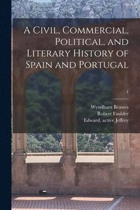 bokomslag A Civil, Commercial, Political, and Literary History of Spain and Portugal; 1