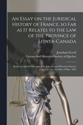 bokomslag Essay on the Juridical History of France, so Far as It Relates to the Law of the Province of Lower-Canada [microform]