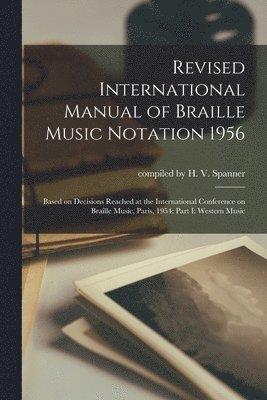 bokomslag Revised International Manual of Braille Music Notation 1956: Based on Decisions Reached at the International Conference on Braille Music, Paris, 1954: