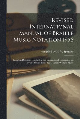 Revised International Manual of Braille Music Notation 1956: Based on Decisions Reached at the International Conference on Braille Music, Paris, 1954:, Häftad
