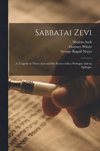 bokomslag Sabbatai Zevi [microform]: a Tragedy in Three Acts and Six Scenes With a Prologue and an Epilogue
