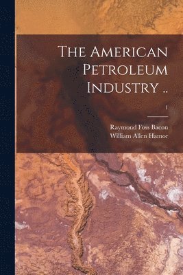 bokomslag American Petroleum Industry ..; 1