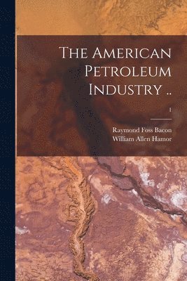 The American Petroleum Industry ..; 1 1