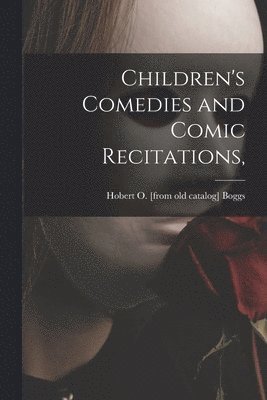 bokomslag Children's Comedies and Comic Recitations,