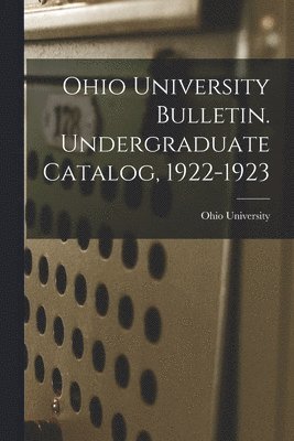 Ohio State University - Ohio University Bulletin. Undergraduate Catalog, 1922-1923, Häftad