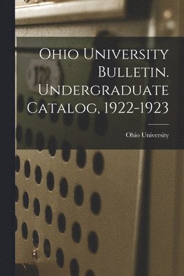 Ohio University Bulletin. Undergraduate Catalog, 1922-1923 1