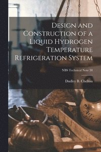 bokomslag Design and Construction of a Liquid Hydrogen Temperature Refrigeration System; NBS Technical Note 38