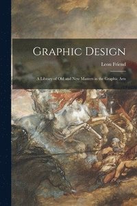 bokomslag Graphic Design; a Library of Old and New Masters in the Graphic Arts