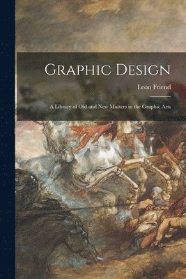 bokomslag Graphic Design; a Library of Old and New Masters in the Graphic Arts