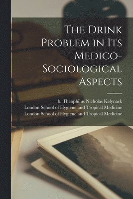 The Drink Problem in Its Medico-sociological Aspects [electronic Resource] 1