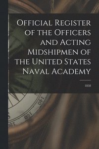 bokomslag Official Register of the Officers and Acting Midshipmen of the United States Naval Academy; 1858