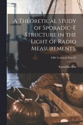 A Theoretical Study of Sporadic-E Structure in the Light of Radio Measurements.; NBS Technical Note 87 1