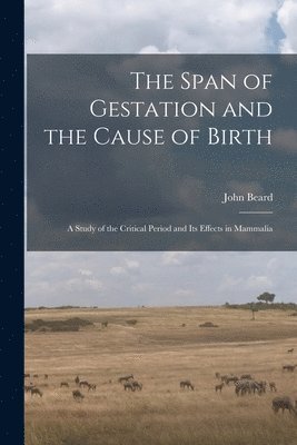 The Span of Gestation and the Cause of Birth 1