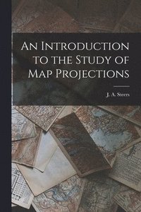 bokomslag An Introduction to the Study of Map Projections
