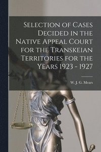 bokomslag Selection of Cases Decided in the Native Appeal Court for the Transkeian Territories for the Years 1923 - 1927
