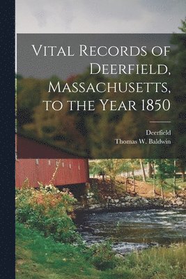 bokomslag Vital Records of Deerfield, Massachusetts, to the Year 1850