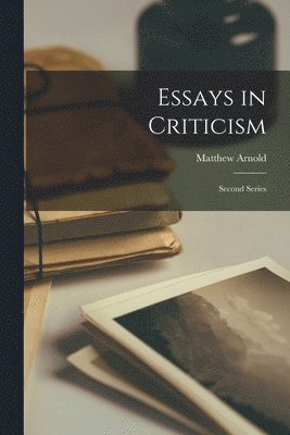 Matthew 1822-1888 Arnold - Essays in Criticism, Häftad